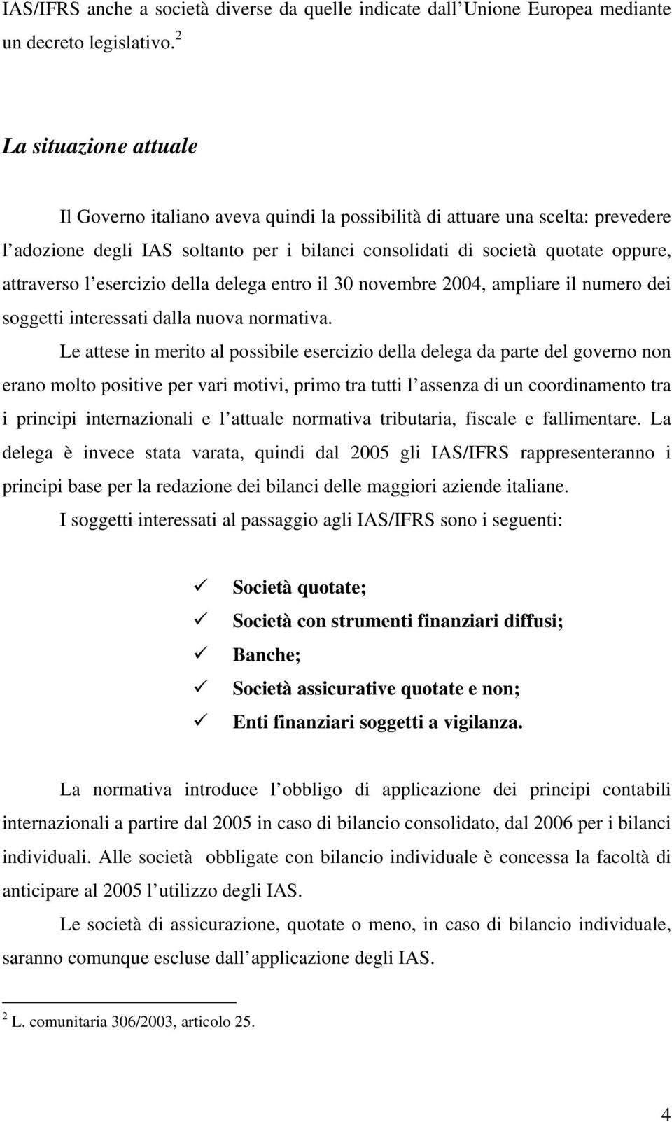 l esercizio della delega entro il 30 novembre 2004, ampliare il numero dei soggetti interessati dalla nuova normativa.