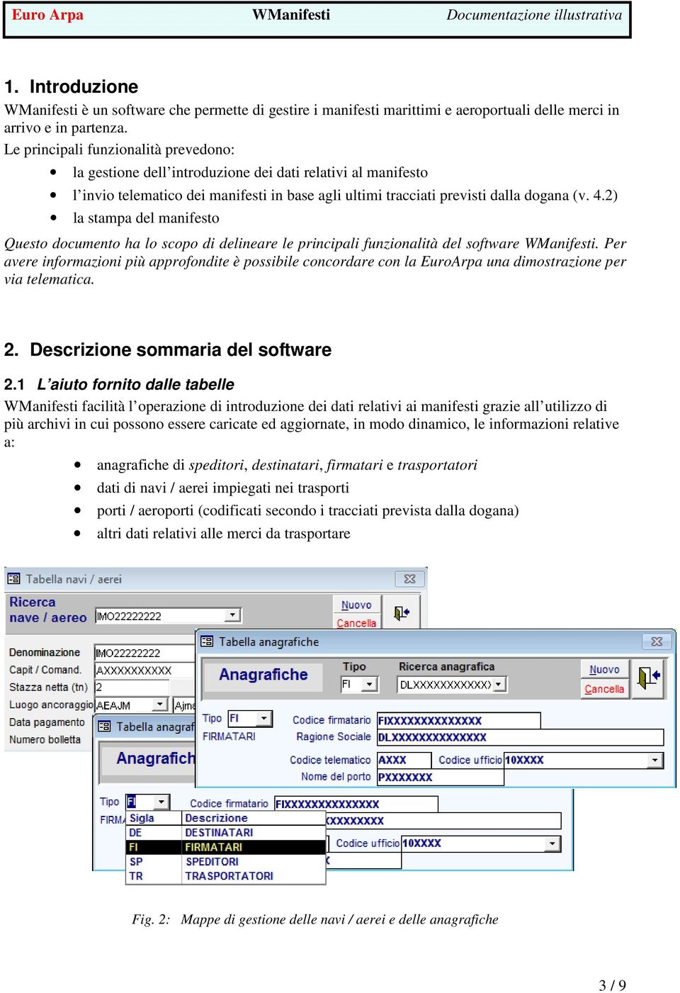 2) la stampa del manifesto Questo documento ha lo scopo di delineare le principali funzionalità del software WManifesti.