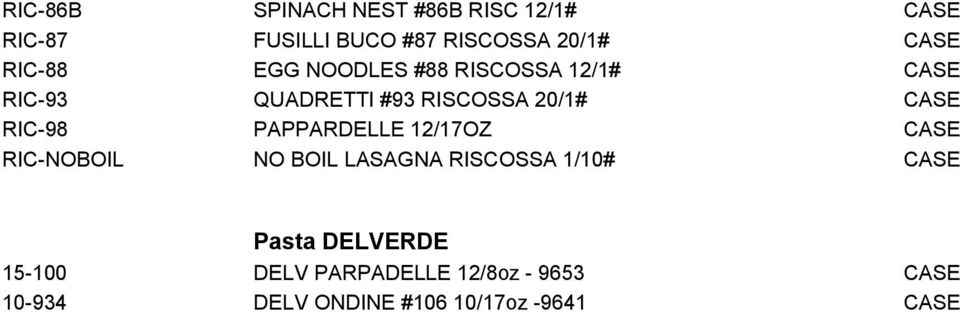 RIC-98 PAPPARDELLE 12/17OZ CASE RIC-NOBOIL NO BOIL LASAGNA RISCOSSA 1/10# CASE Pasta