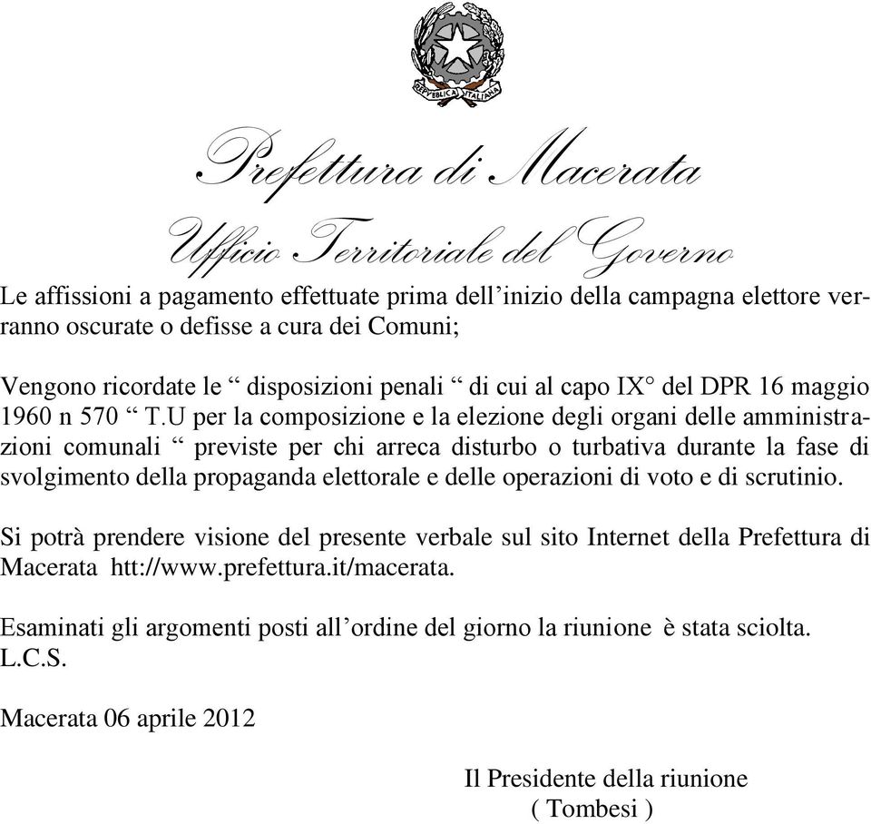 U per la composizione e la elezione degli organi delle amministrazioni comunali previste per chi arreca disturbo o turbativa durante la fase di svolgimento della propaganda