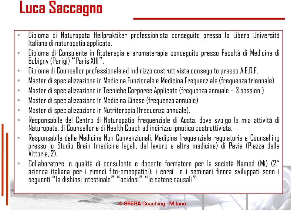 Diploma di Counsellor professionale ad indirizzo costruttivista conseguito presso A.E.R.F.