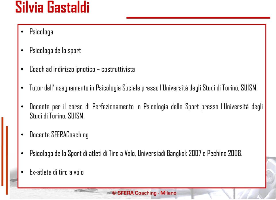 Docente per il corso di Perfezionamento in Psicologia dello Sport presso l'università degli Studi di Torino,
