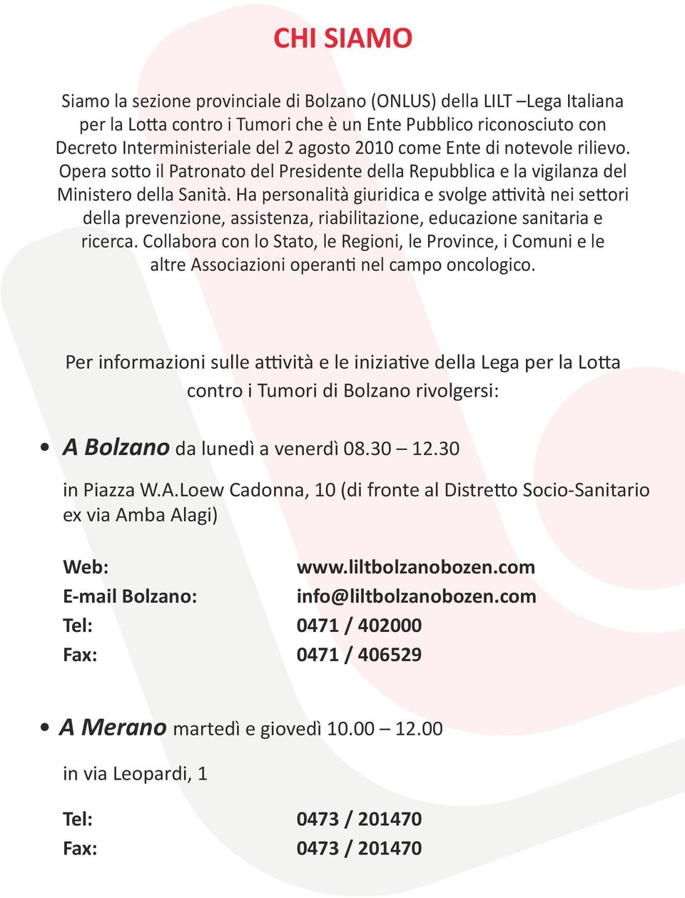 Ha personalità giuridica e svolge attività nei settori della prevenzione, assistenza, riabilitazione, educazione sanitaria e ricerca.