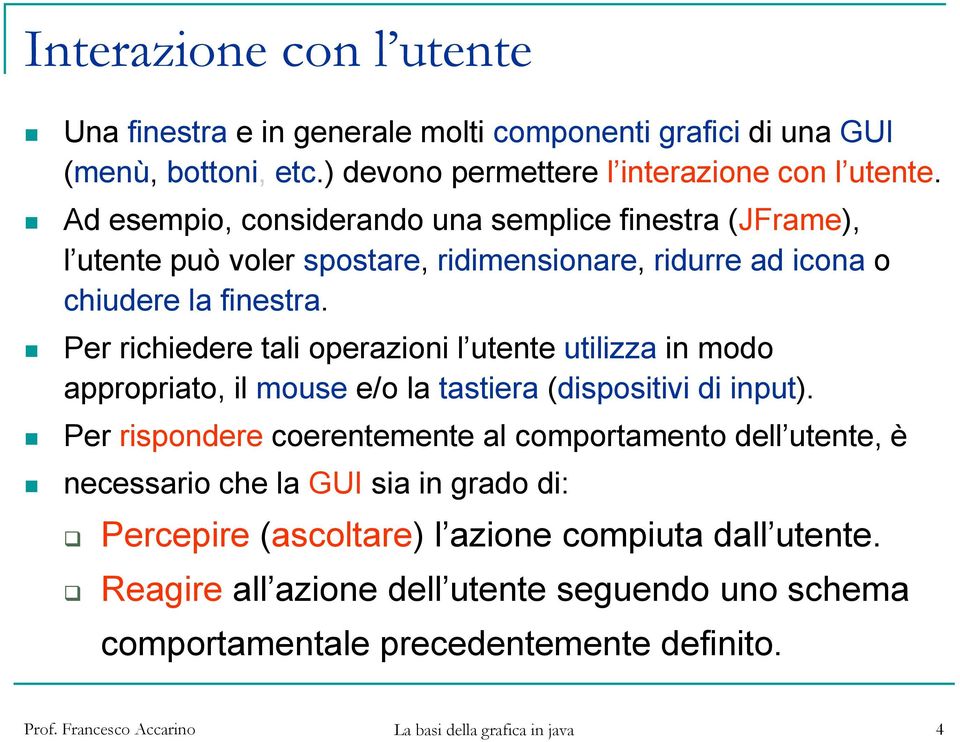 Per richiedere tali operazioni l utente utilizza in modo appropriato, il mouse e/o la tastiera (dispositivi di input).