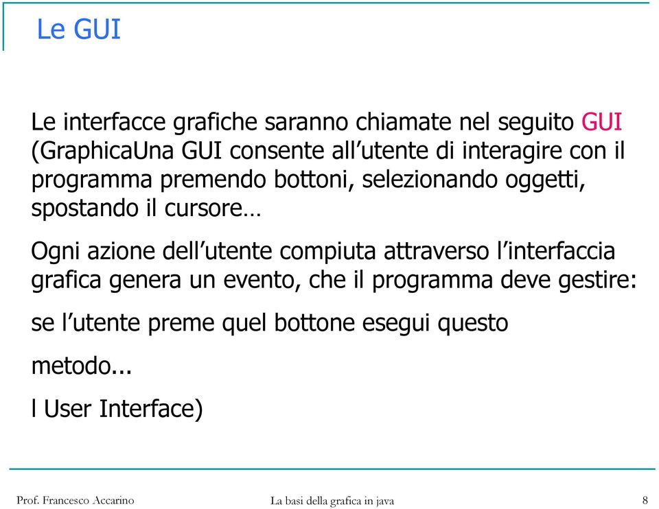 cursore Ogni azione dell utente compiuta attraverso l interfaccia grafica genera un evento, che