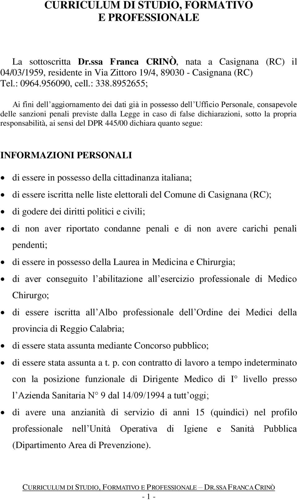 8952655; Ai fini dell aggiornamento dei dati già in possesso dell Ufficio Personale, consapevole delle sanzioni penali previste dalla Legge in caso di false dichiarazioni, sotto la propria