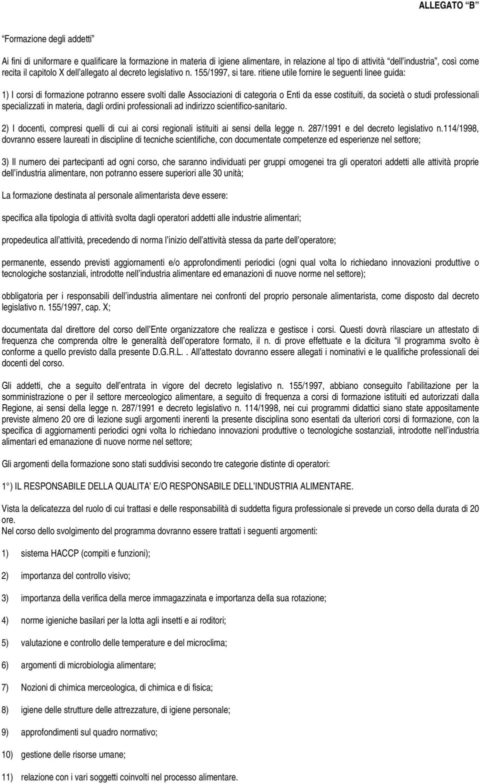 ritiene utile fornire le seguenti linee guida: 1) I corsi di formazione potranno essere svolti dalle Associazioni di categoria o Enti da esse costituiti, da società o studi professionali