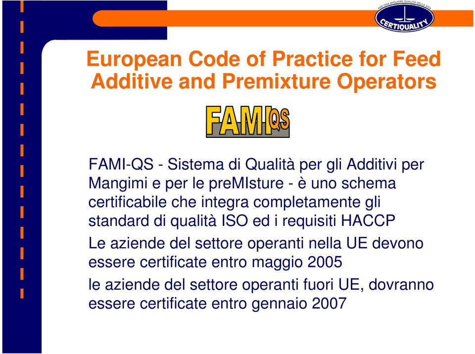 standard di qualità ISO ed i requisiti HACCP Le aziende del settore operanti nella UE devono essere