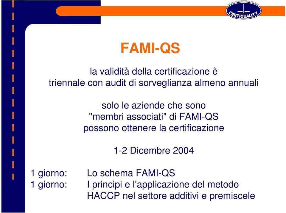 ottenere la certificazione 1-2 Dicembre 2004 1 giorno: Lo schema FAMI-QS 1