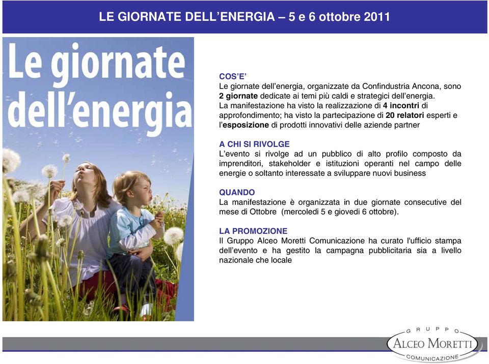 RIVOLGE L evento si rivolge ad un pubblico di alto profilo composto da imprenditori, stakeholder e istituzioni operanti nel campo delle energie o soltanto interessate a sviluppare nuovi business