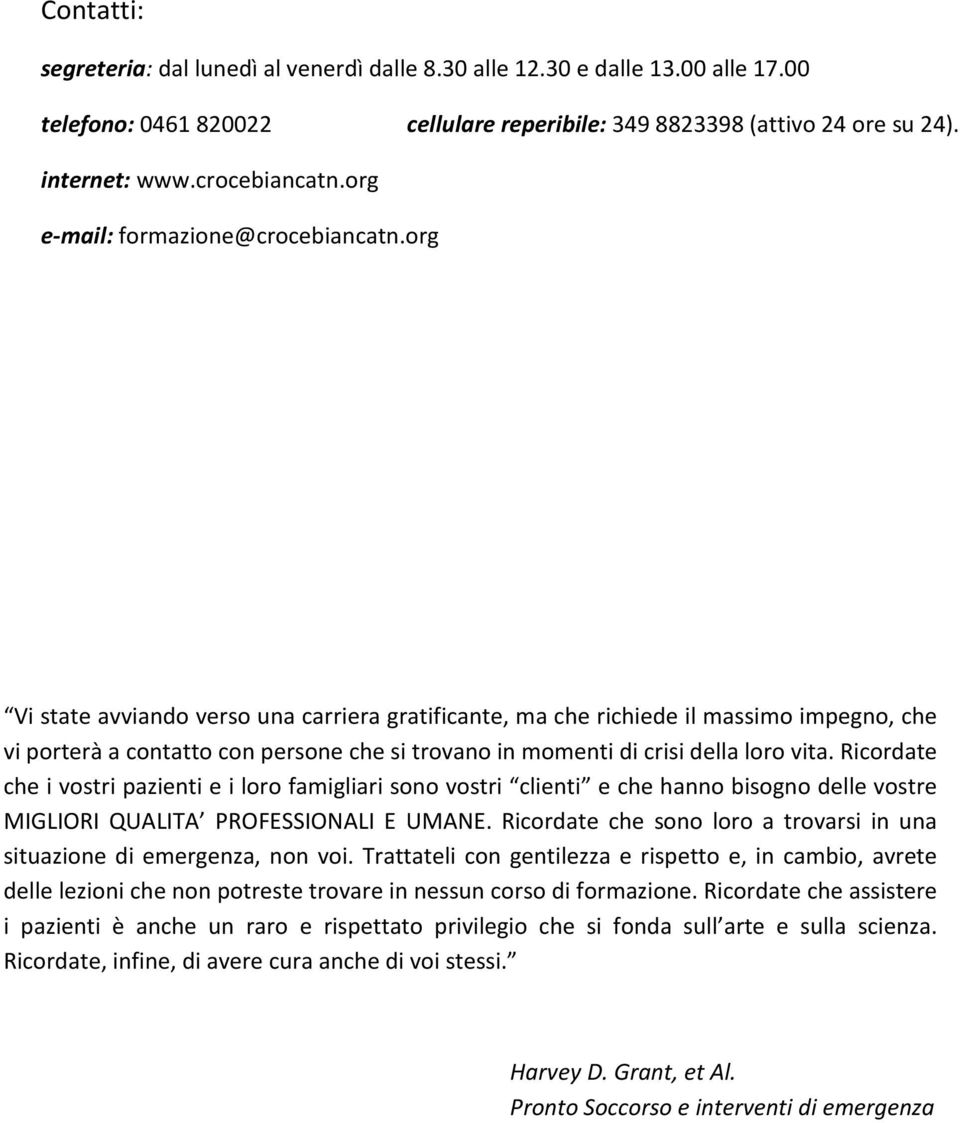 org Vi state avviando verso una carriera gratificante, ma che richiede il massimo impegno, che vi porterà a contatto con persone che si trovano in momenti di crisi della loro vita.