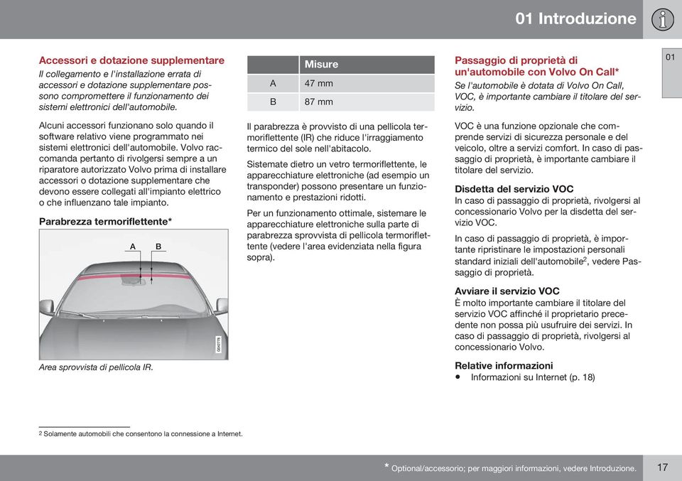 01 Alcuni accessori funzionano solo quando il software relativo viene programmato nei sistemi elettronici dell'automobile.