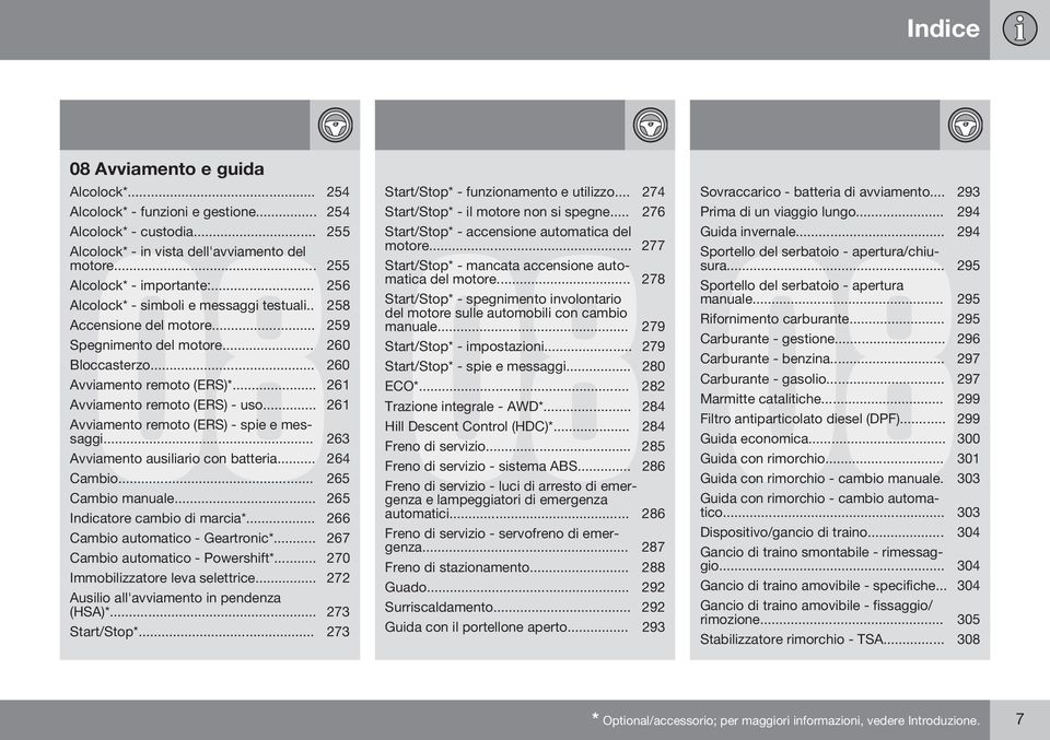 .. 261 Avviamento remoto (ERS) - spie e messaggi... 263 Avviamento ausiliario con batteria... 264 Cambio... 265 Cambio manuale... 265 Indicatore cambio di marcia*... 266 Cambio automatico - Geartronic*.