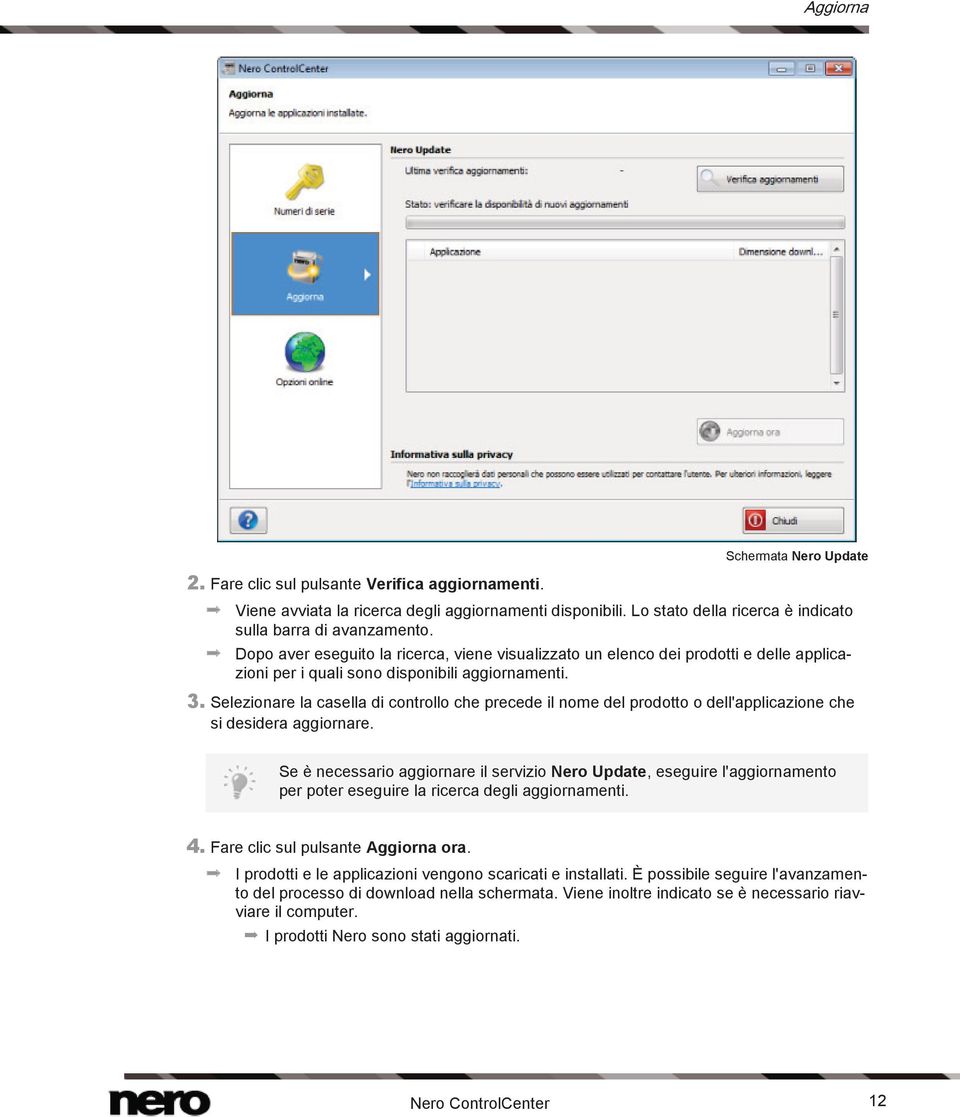 Selezionare la casella di controllo che precede il nome del prodotto o dell'applicazione che si desidera aggiornare.