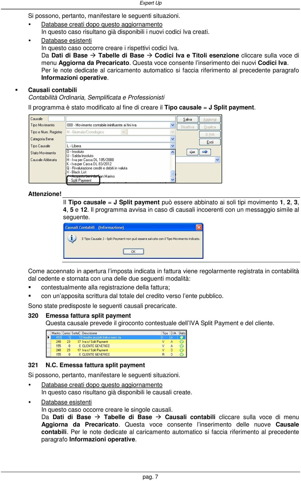 Questa voce consente l inserimento dei nuovi Codici Iva. Per le note dedicate al caricamento automatico si faccia riferimento al precedente paragrafo Informazioni operative.