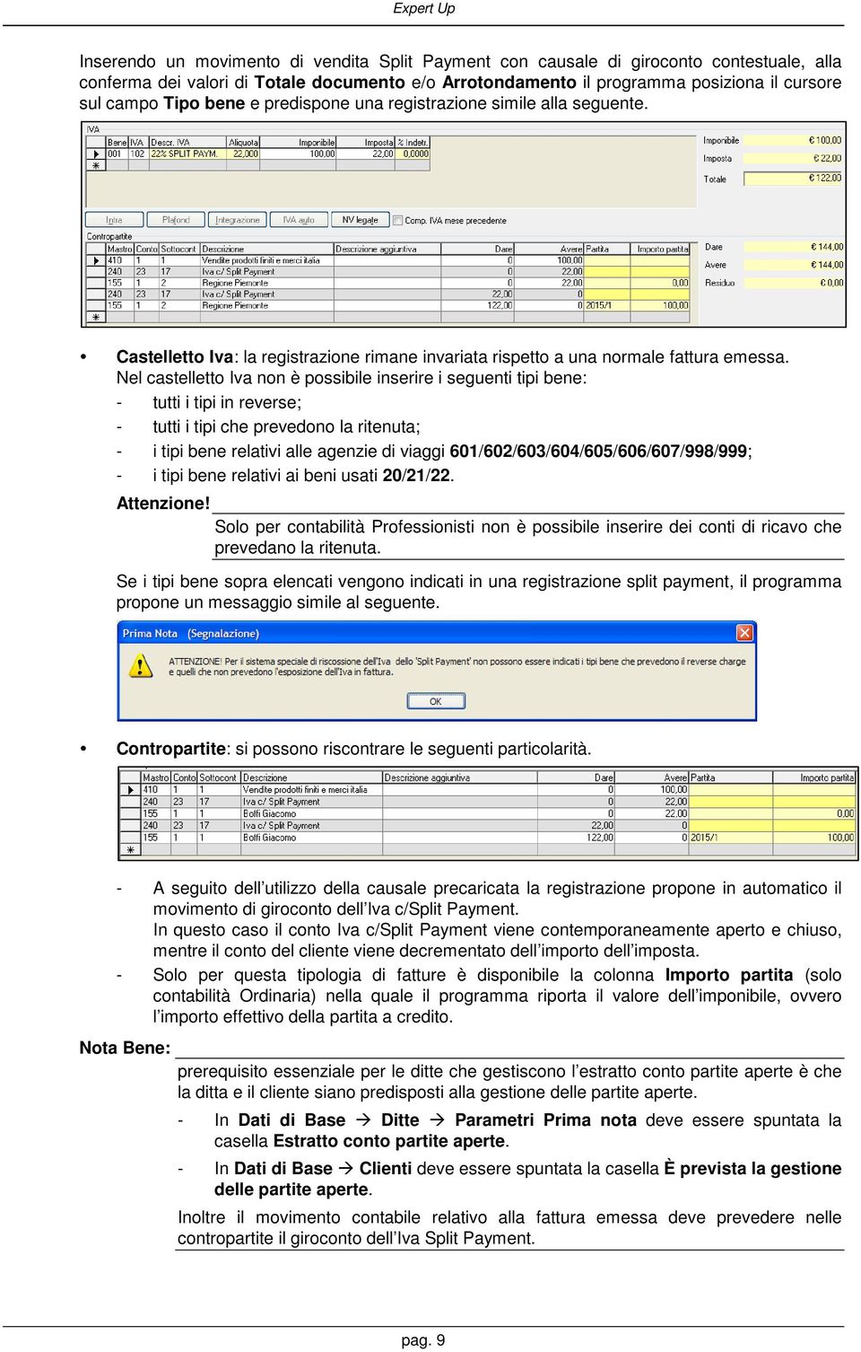 Nel castelletto Iva non è possibile inserire i seguenti tipi bene: - tutti i tipi in reverse; - tutti i tipi che prevedono la ritenuta; - i tipi bene relativi alle agenzie di viaggi