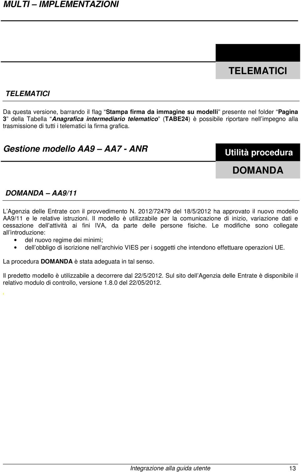2012/72479 del 18/5/2012 ha approvato il nuovo modello AA9/11 e le relative istruzioni.