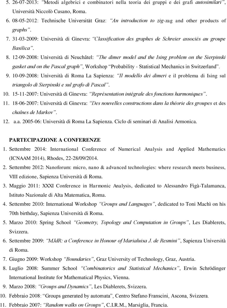 31-03-2009: Università di Ginevra: Classification des graphes de Schreier associés au groupe Basilica. 8.