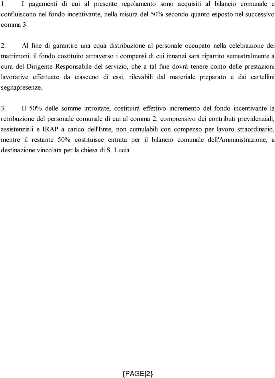 Dirigente Responsabile del servizio, che a tal fine dovrà tenere conto delle prestazioni lavorative effettuate da ciascuno di essi, rilevabili dal materiale preparato e dai cartellini segnapresenze.