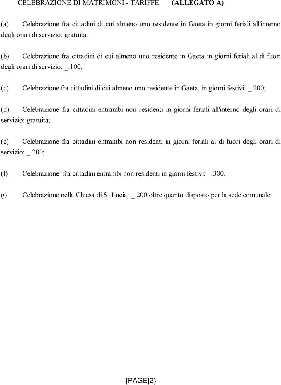 100; (c) Celebrazione fra cittadini di cui almeno uno residente in Gaeta, in giorni festivi: _.