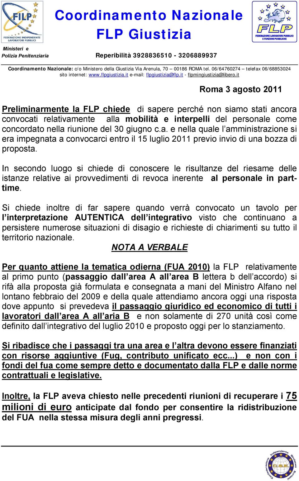 it Roma 3 agosto 2011 Preliminarmente la FLP chiede di sapere perché non siamo stati ancora convocati relativamente alla mobilità e interpelli del personale come concordato nella riunione del 30
