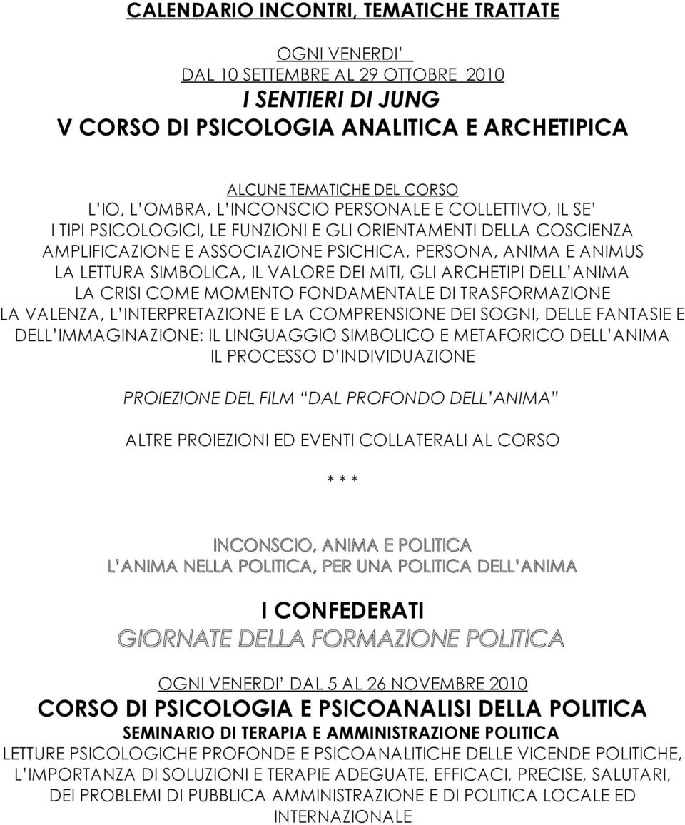 VALORE DEI MITI, GLI ARCHETIPI DELL ANIMA LA CRISI COME MOMENTO FONDAMENTALE DI TRASFORMAZIONE LA VALENZA, L INTERPRETAZIONE E LA COMPRENSIONE DEI SOGNI, DELLE FANTASIE E DELL IMMAGINAZIONE: IL