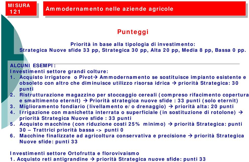 Acquisto irrigatore o Pivot Ammodernamento se sostituisce impianto esistente e obsoleto con altro che diminuisce utilizzo risorsa idrica priorità Strategica: 30 punti 2.