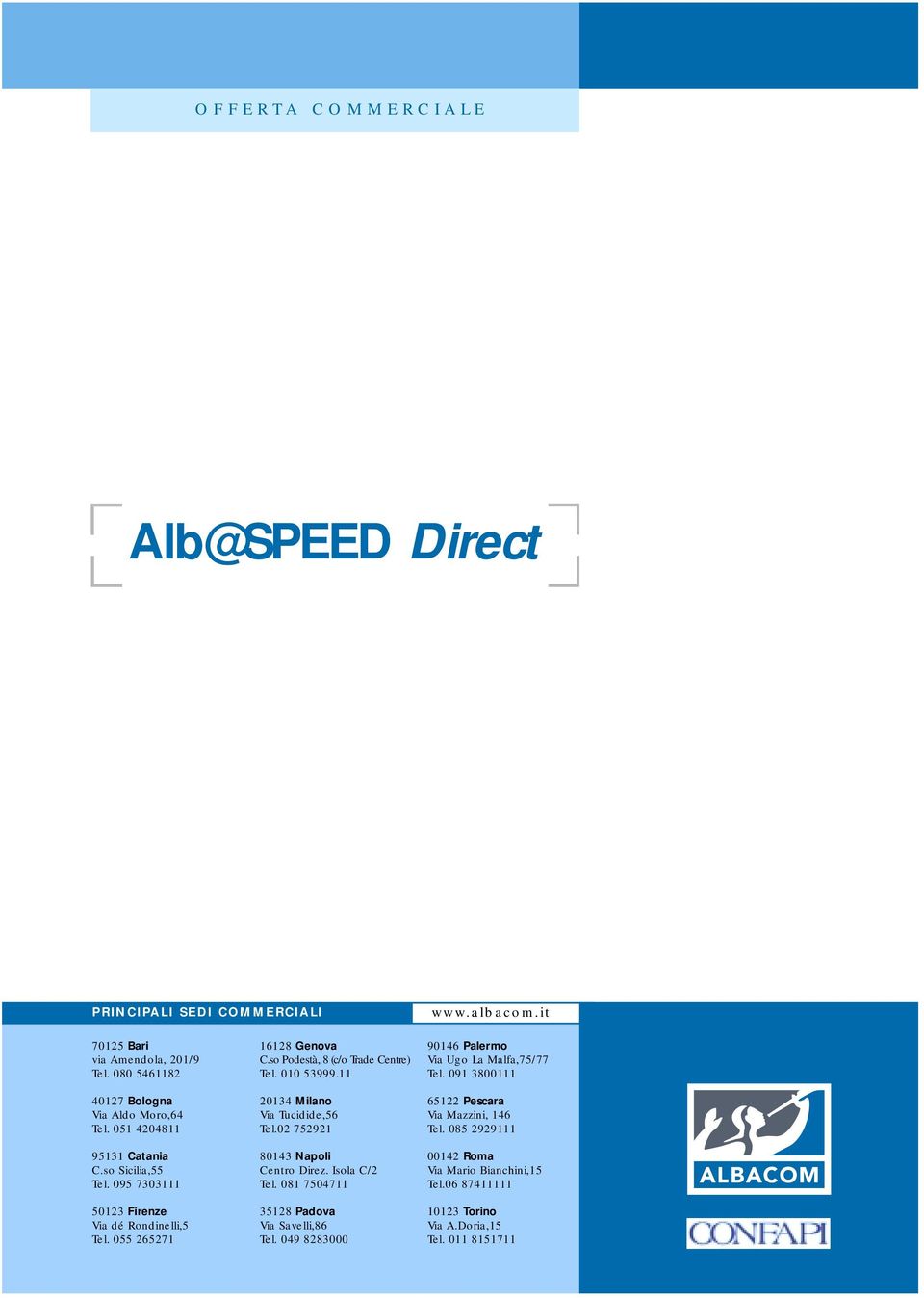 010 53999.11 20134 Milano Via Tucidide,56 Tel.02 752921 80143 Napoli Centro Direz. Isola C/2 Tel. 081 7504711 35128 Padova Via Savelli,86 Tel.