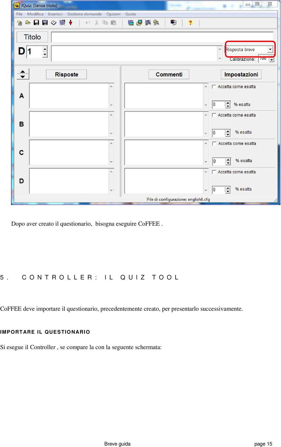 questionario, precedentemente creato, per presentarlo successivamente.