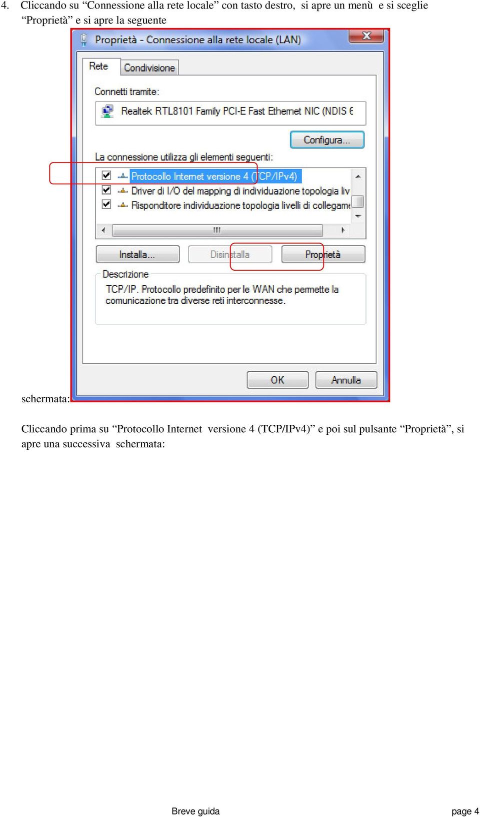 Cliccando prima su Protocollo Internet versione 4 (TCP/IPv4) e poi