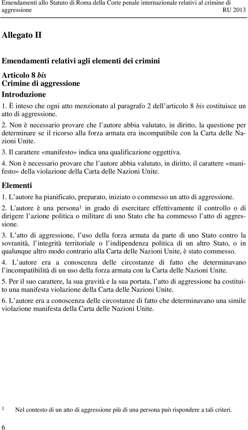 dell articolo 8 bis costituisce un atto di aggressione. 2.