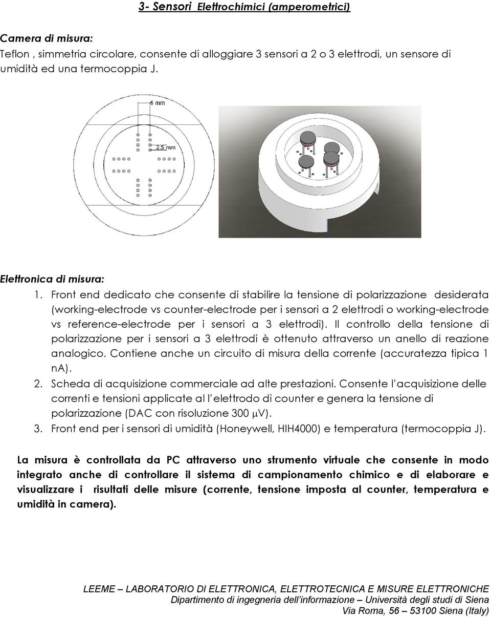 Front end dedicato che consente di stabilire la tensione di polarizzazione desiderata (working-electrode vs counter-electrode per i sensori a 2 elettrodi o working-electrode vs reference-electrode