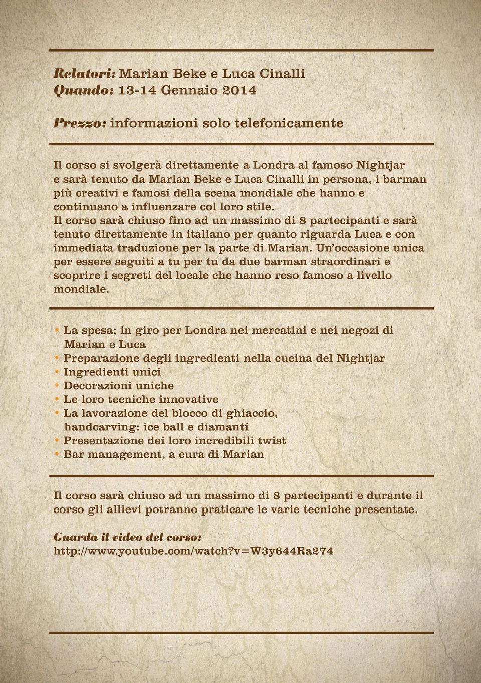 Il corso sarà chiuso fino ad un massimo di 8 partecipanti e sarà tenuto direttamente in italiano per quanto riguarda Luca e con immediata traduzione per la parte di Marian.