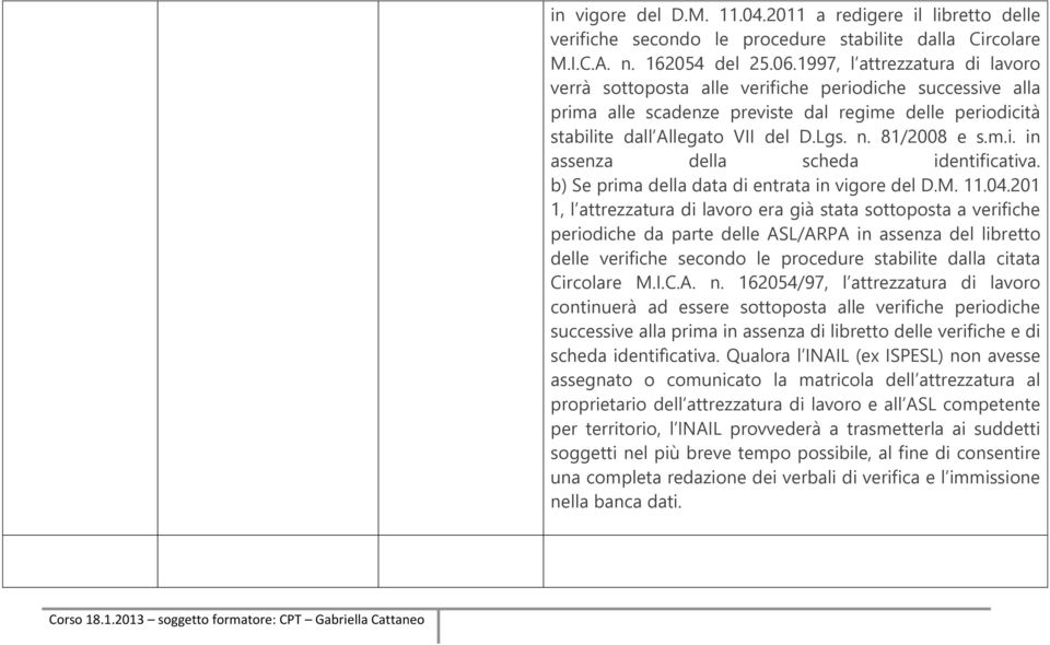 81/2008 e s.m.i. in assenza della scheda identificativa. b) Se prima della data di entrata in vigore del D.M. 11.04.