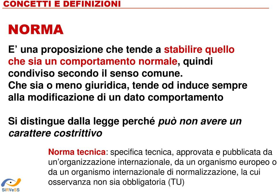 Che sia o meno giuridica, tende od induce sempre alla modificazione di un dato comportamento Si distingue dalla legge perché