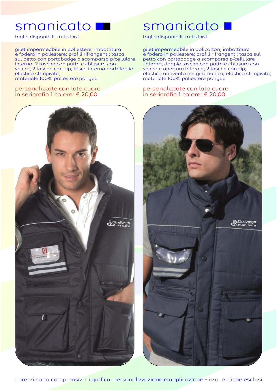 smanicato taglie disponibili: m-l-xl-xxl gilet impermeabile in policotton; imbottitura e fodera in poliestere; profili rifrangenti; tasca sul petto con portabadge a scomparsa p/cellulare interno;