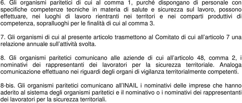 Gli organismi di cui al presente articolo trasmettono al Comitato di cui all articolo 7 una relazione annuale sull attività svolta. 8.