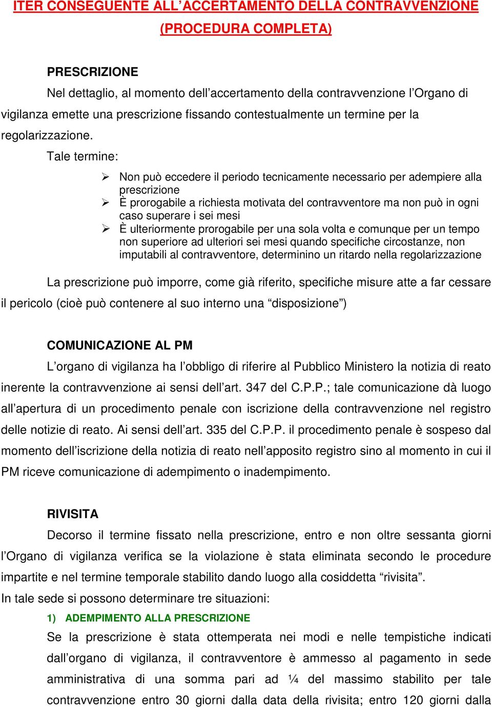 Tale termine: Non può eccedere il periodo tecnicamente necessario per adempiere alla prescrizione È prorogabile a richiesta motivata del contravventore ma non può in ogni caso superare i sei mesi È