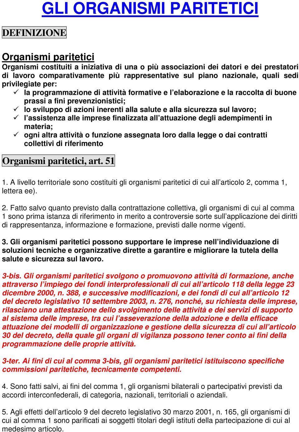 salute e alla sicurezza sul lavoro; l assistenza alle imprese finalizzata all attuazione degli adempimenti in materia; ogni altra attività o funzione assegnata loro dalla legge o dai contratti