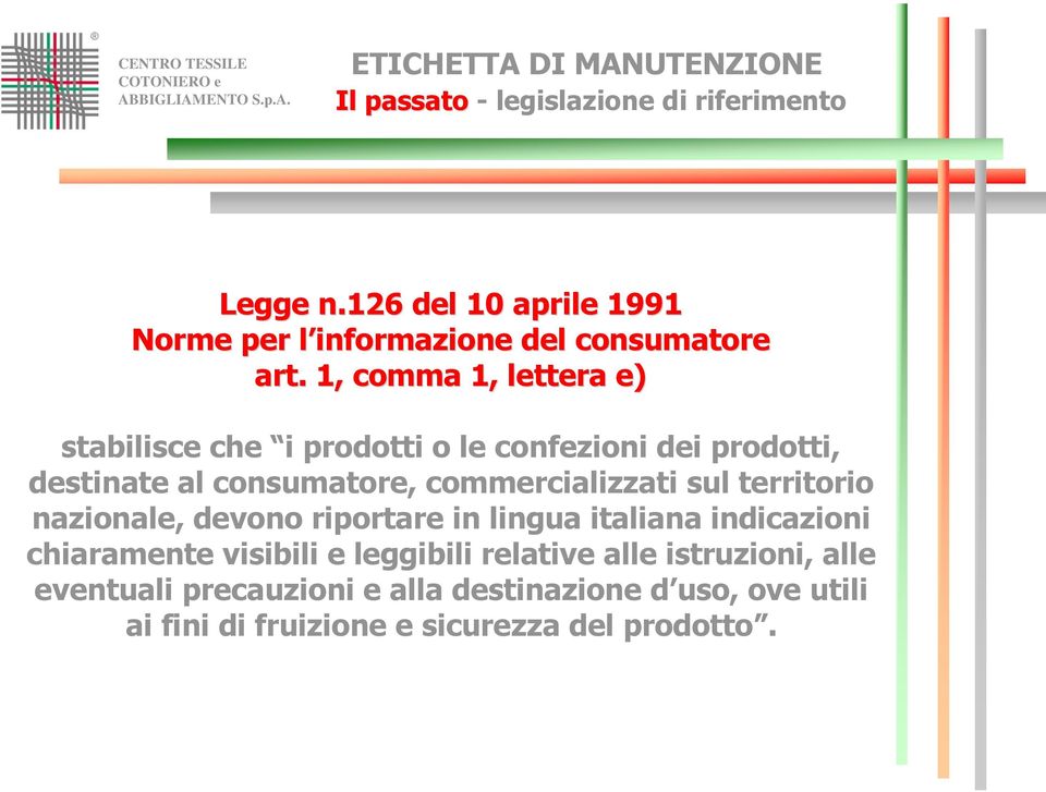 sul territorio nazionale, devono riportare in lingua italiana indicazioni chiaramente visibili e leggibili relative alle