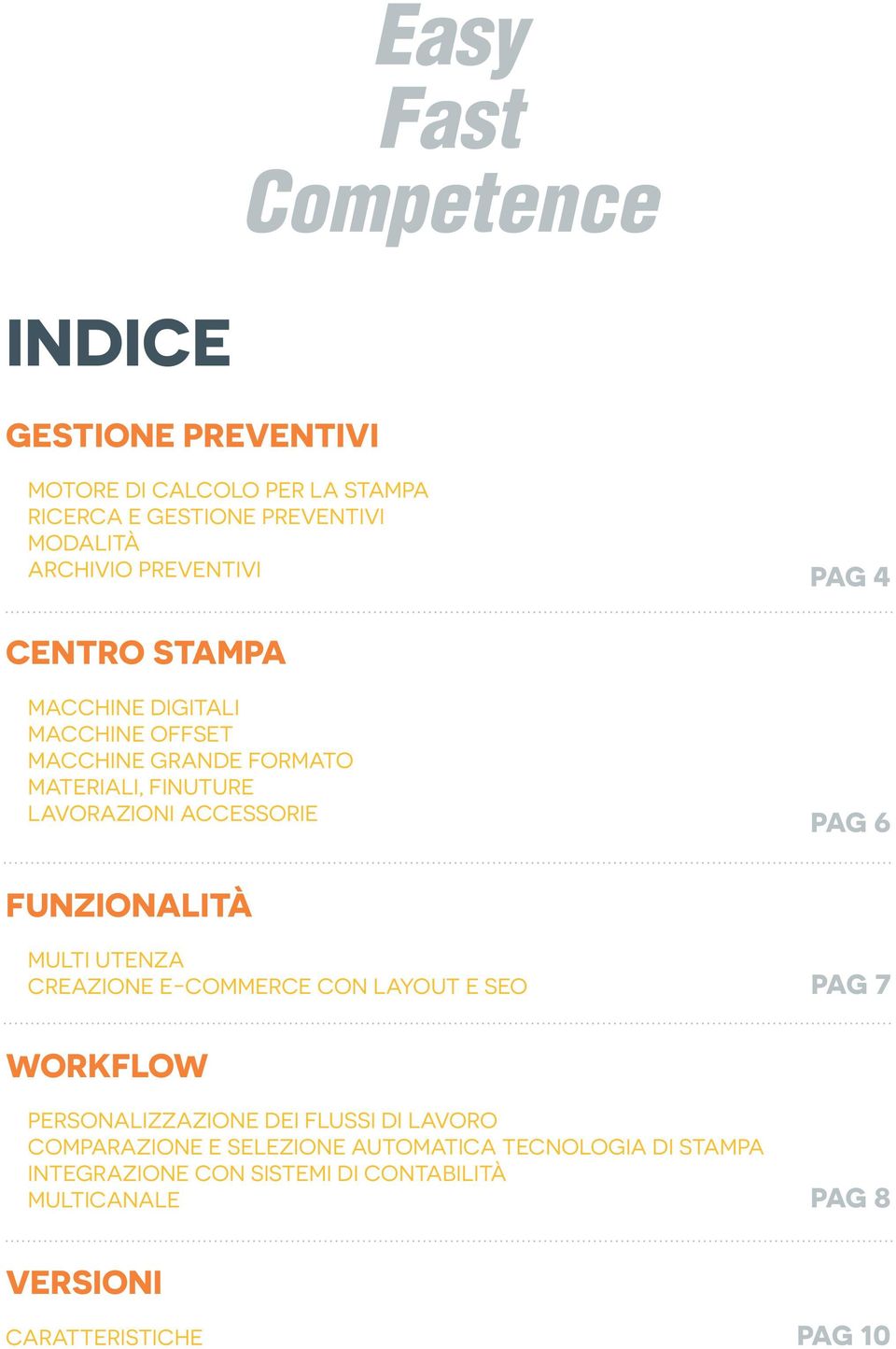 PAG 6 FUNZIONALITÀ MULTI UTENZA CREAZIONE E-COMMERCE CON LAYOUT E SEO PAG 7 WORKFLOW PERSONALIZZAZIONE DEI FLUSSI DI LAVORO