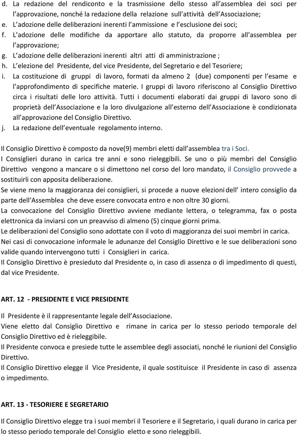 L adozione delle deliberazioni inerenti altri atti di amministrazione ; h. L elezione del Presidente, del vice Presidente, del Segretario e del Tesoriere; i.