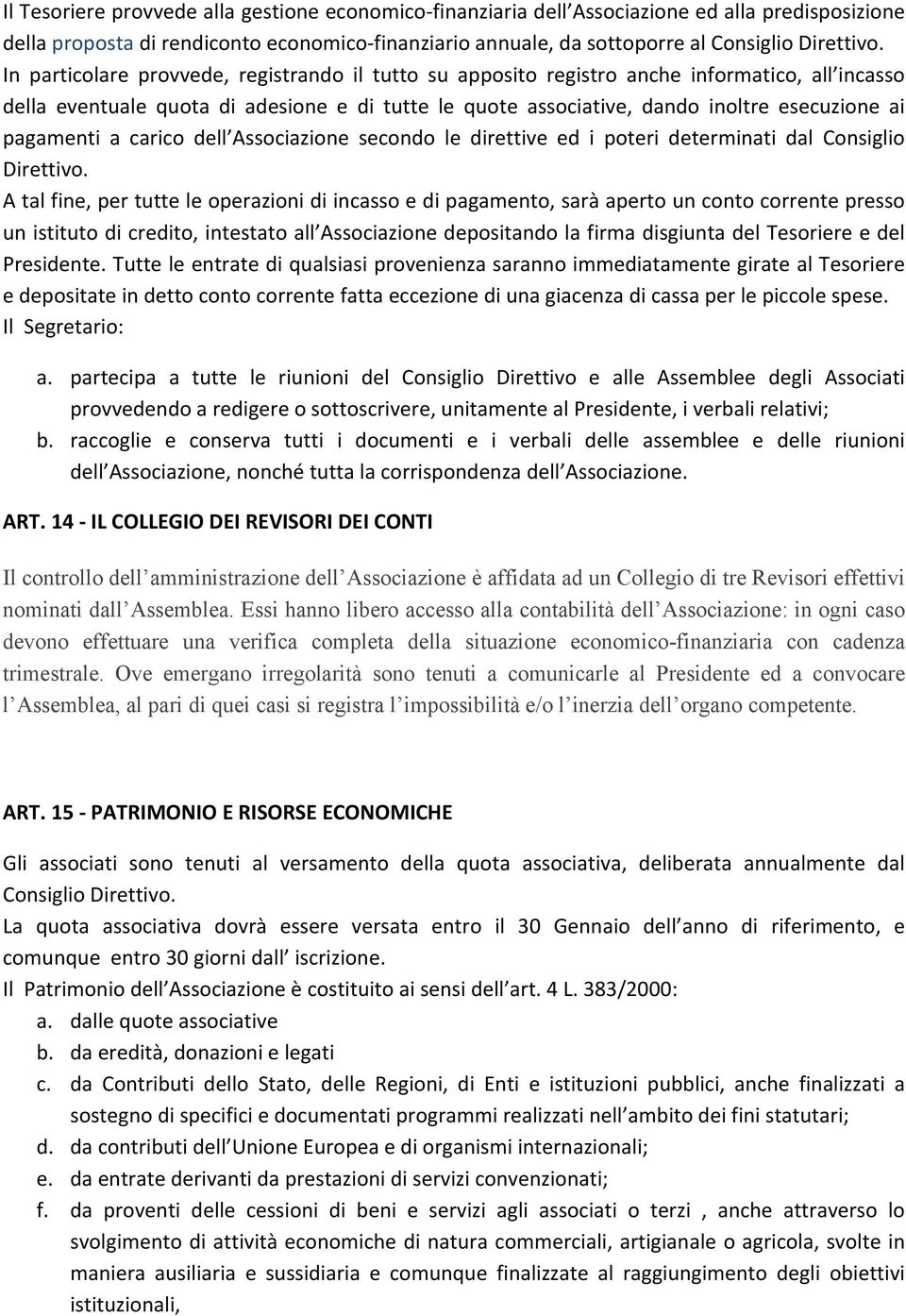 pagamenti a carico dell Associazione secondo le direttive ed i poteri determinati dal Consiglio Direttivo.