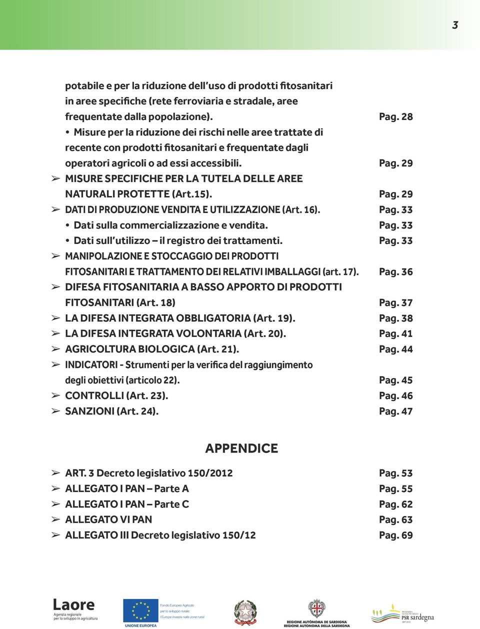 29 MISURE SPECIFICHE PER LA TUTELA DELLE AREE NATURALI PROTETTE (Art.15). Pag. 29 DATI DI PRODUZIONE VENDITA E UTILIZZAZIONE (Art. 16). Pag. 33 Dati sulla commercializzazione e vendita. Pag. 33 Dati sull utilizzo il registro dei trattamenti.