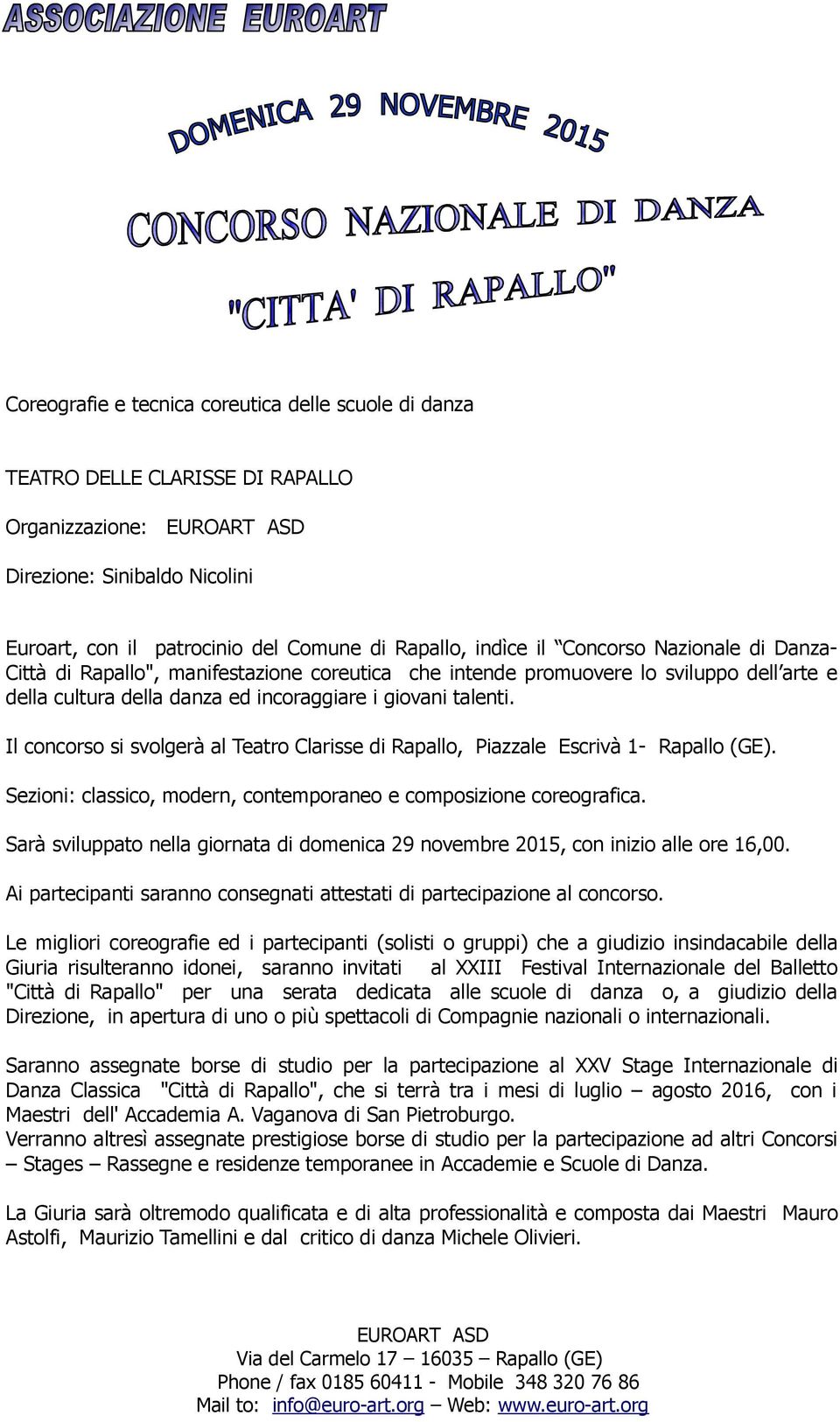 Il concorso si svolgerà al Teatro Clarisse di Rapallo, Piazzale Escrivà 1- Rapallo (GE). Sezioni: classico, modern, contemporaneo e composizione coreografica.