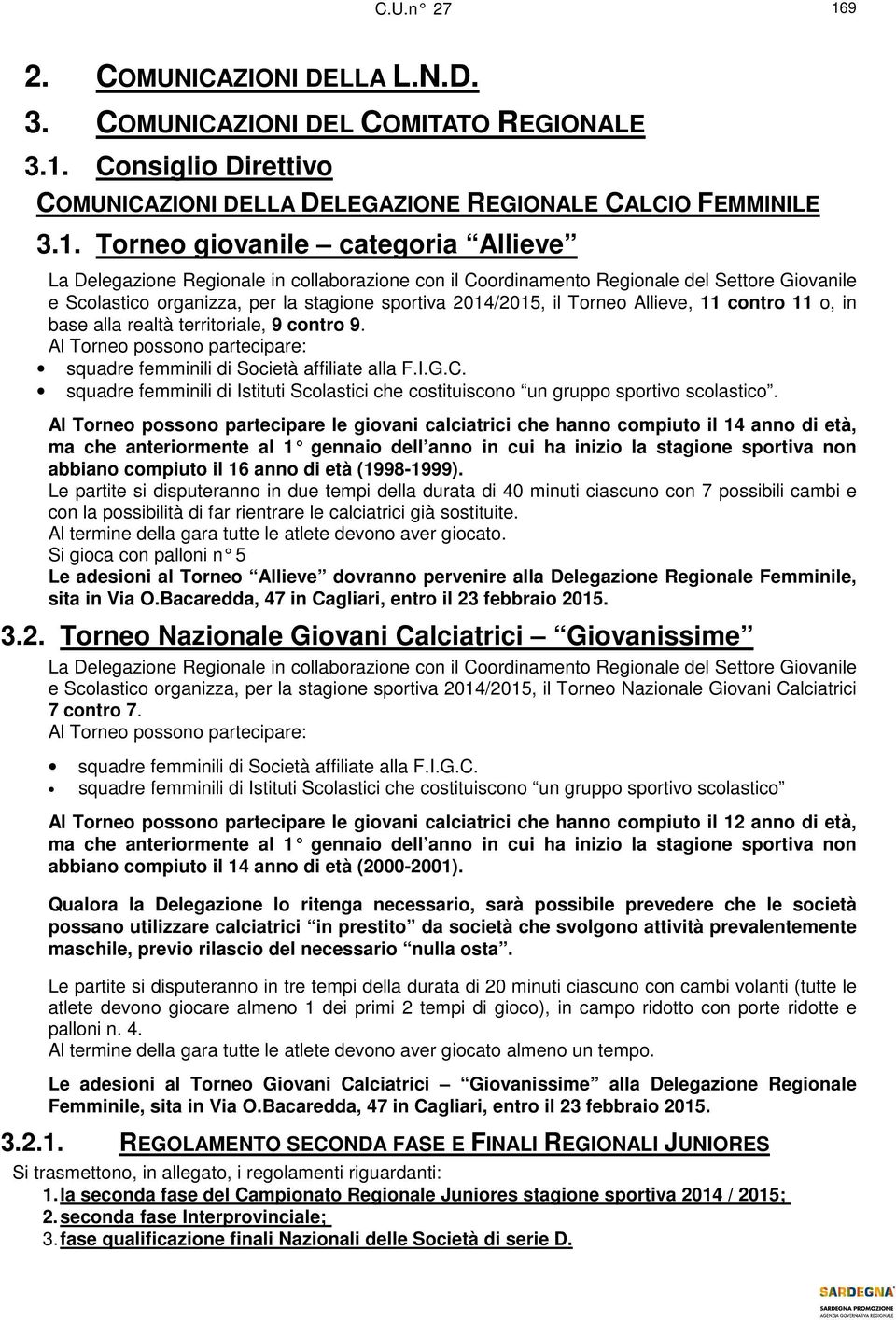 Consiglio Direttivo COMUNICAZIONI DELLA DELEGAZIONE REGIONALE CALCIO FEMMINILE 3.1.