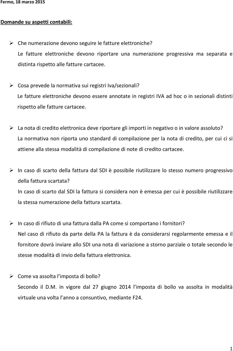 Le fatture elettroniche devono essere annotate in registri IVA ad hoc o in sezionali distinti rispetto alle fatture cartacee.