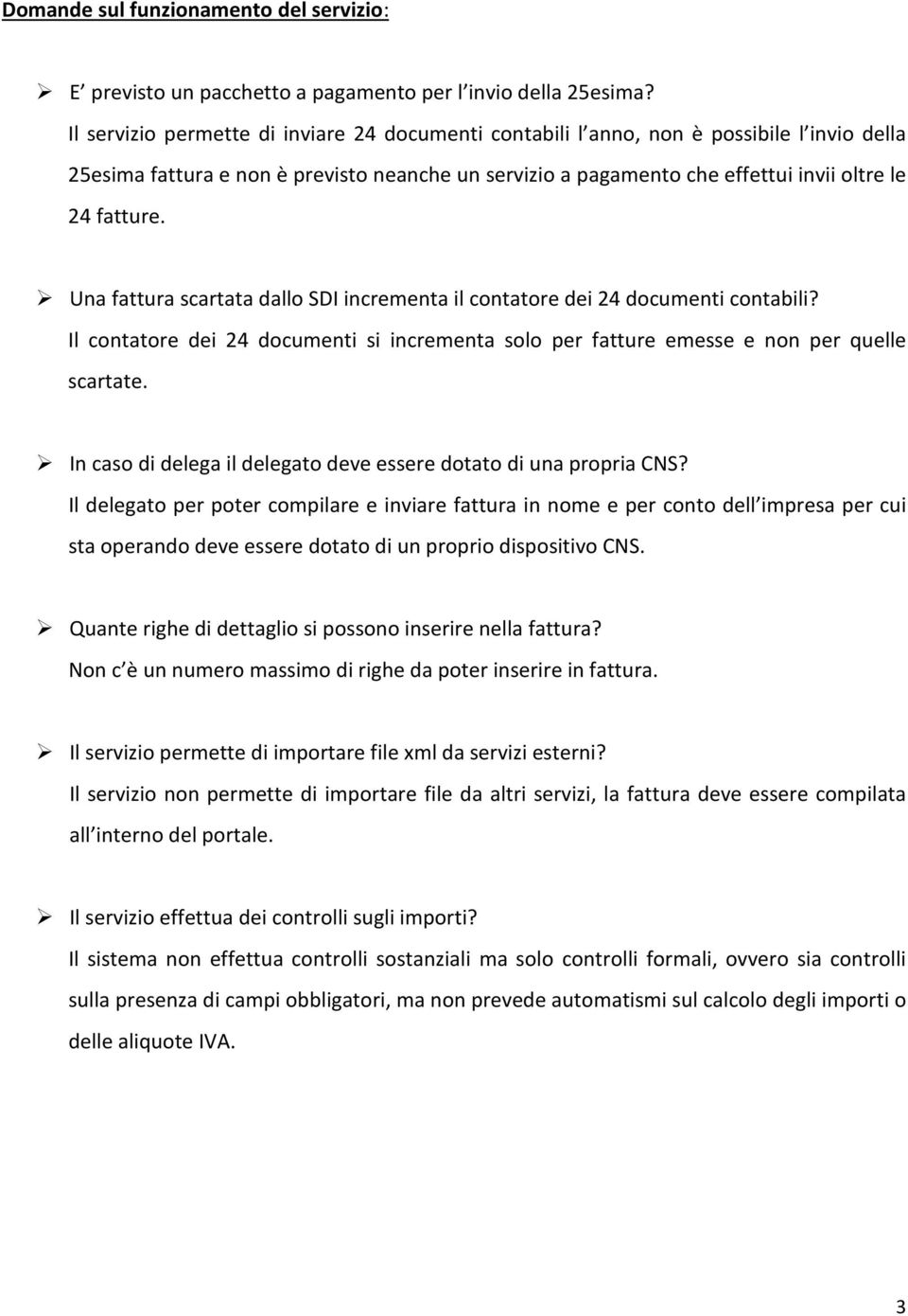 Una fattura scartata dallo SDI incrementa il contatore dei 24 documenti contabili? Il contatore dei 24 documenti si incrementa solo per fatture emesse e non per quelle scartate.