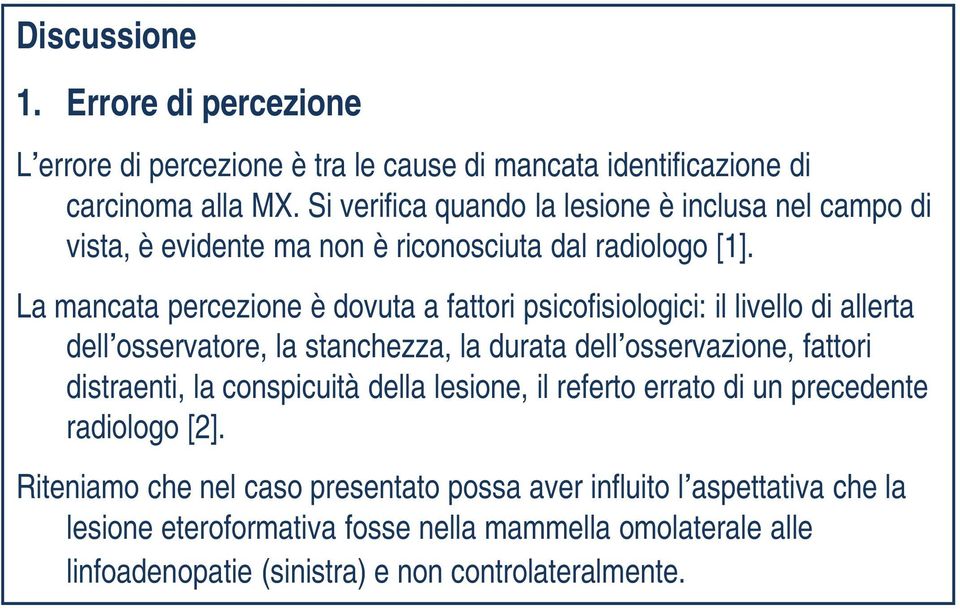 La mancata percezione è dovuta a fattori psicofisiologici: il livello di allerta dell osservatore, la stanchezza, la durata dell osservazione, fattori distraenti, la