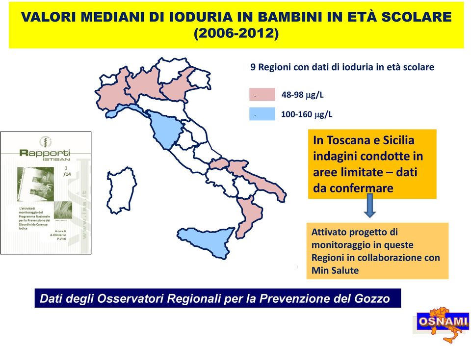 100-160 mg/l In Toscana e Sicilia indagini condotte in aree limitate dati da confermare.